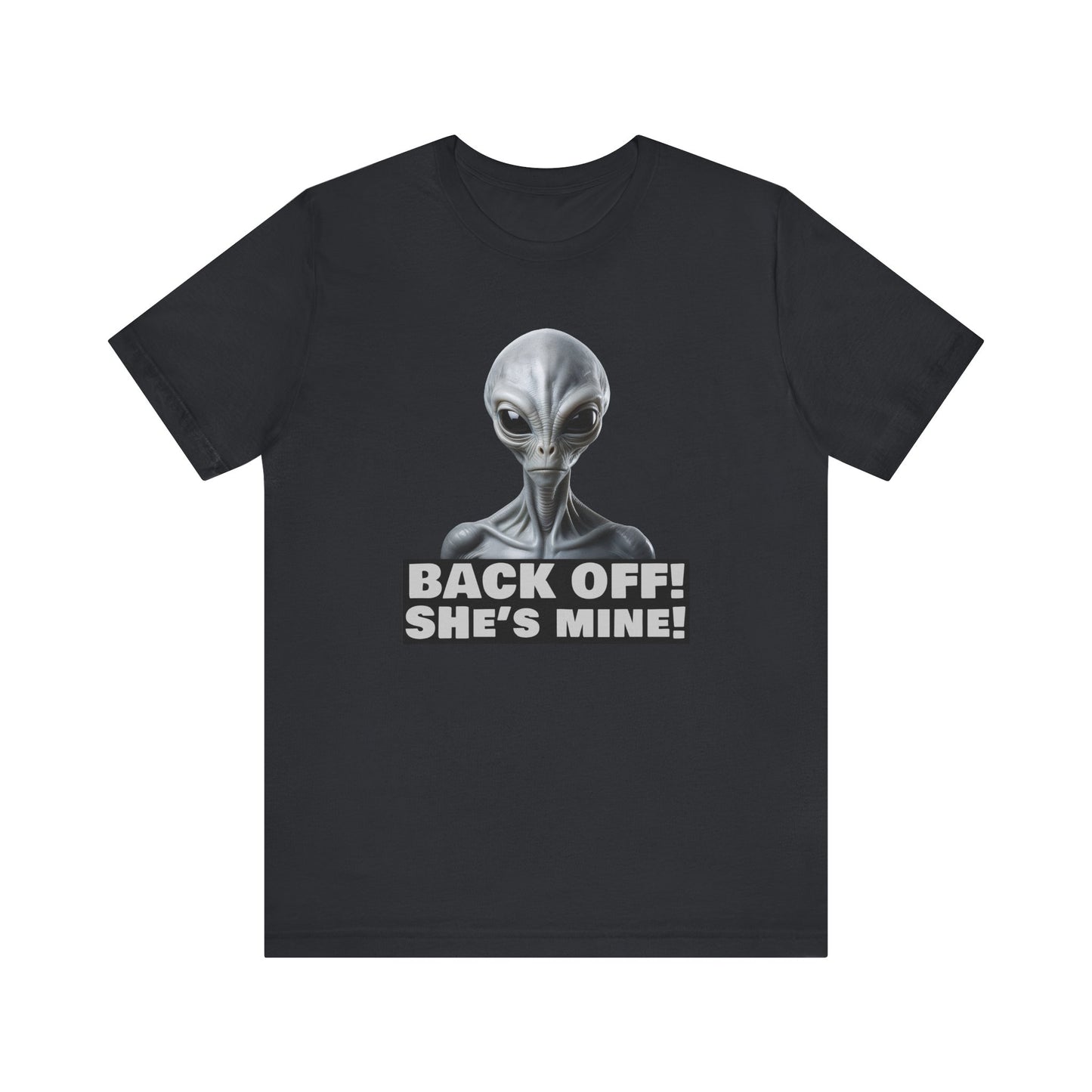 Alien Abduction Shirt – "Back Off She's Mine!" Funny UFO Humor Dark Theme Tee for Sci-Fi Fans & Funny Couples. Unisex Jersey Short Sleeve Tee
