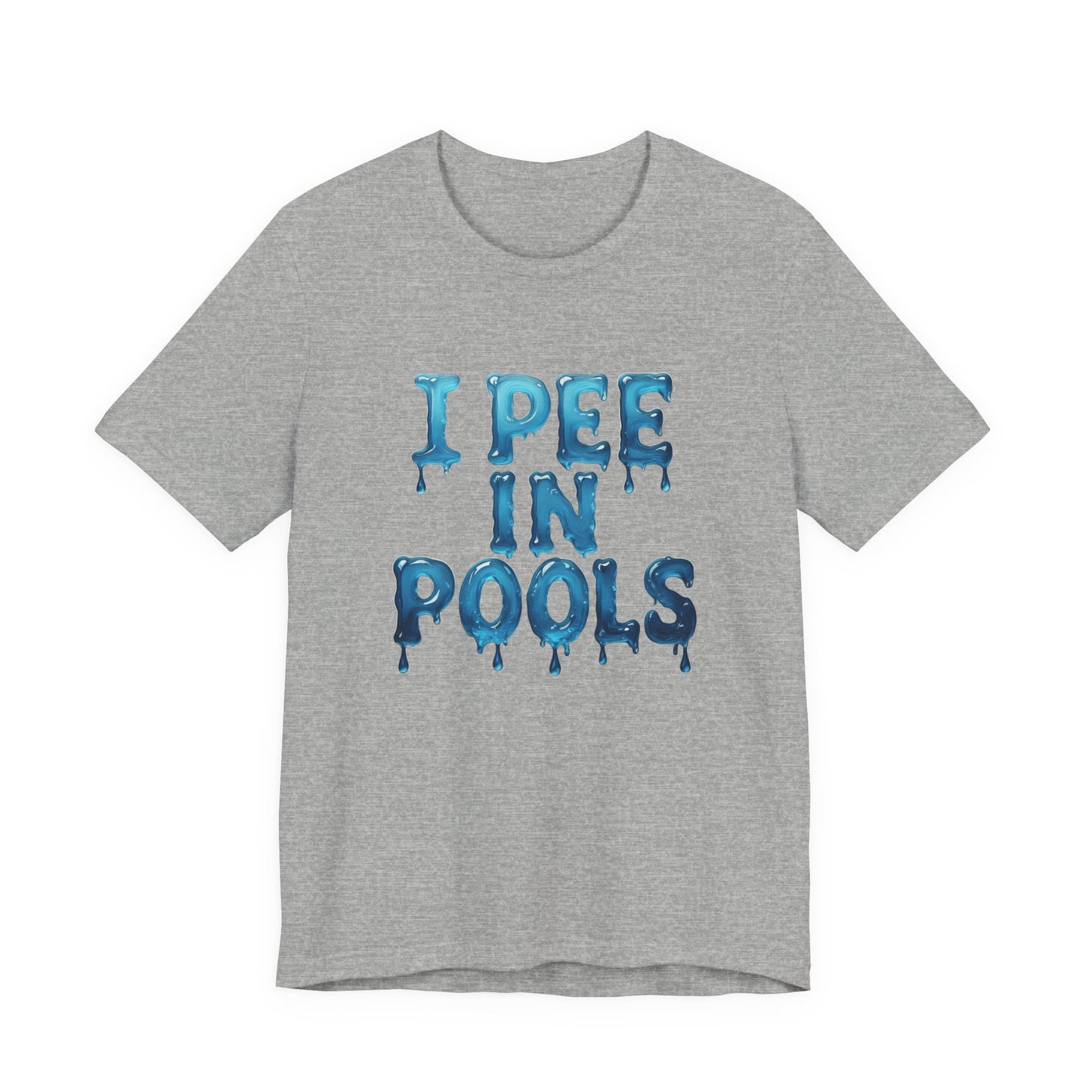 Colorful Design Funny Pool Shirt – "I Pee in Pools" Drippy Water Text Tee for Swimmers with No Shame. Unisex Jersey Short Sleeve Tee