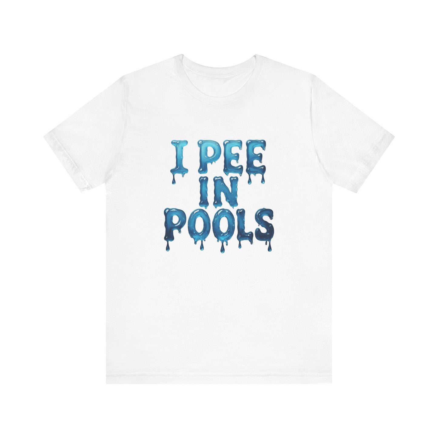 Colorful Design Funny Pool Shirt – "I Pee in Pools" Drippy Water Text Tee for Swimmers with No Shame. Unisex Jersey Short Sleeve Tee