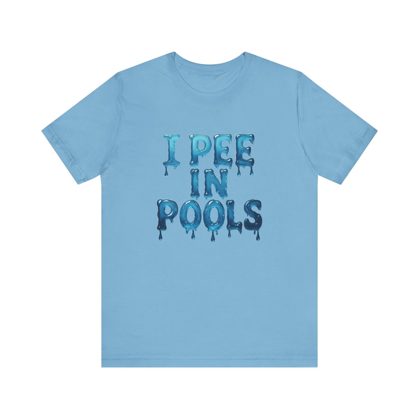 Colorful Design Funny Pool Shirt – "I Pee in Pools" Drippy Water Text Tee for Swimmers with No Shame. Unisex Jersey Short Sleeve Tee