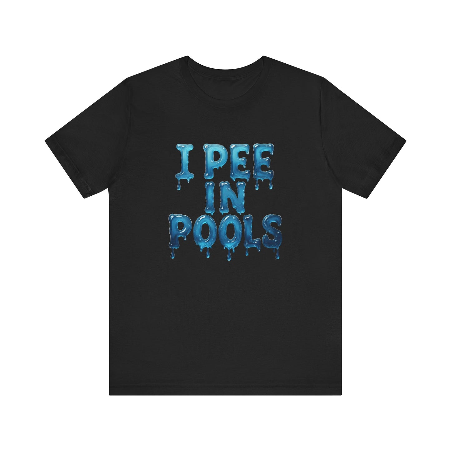 Colorful Design Funny Pool Shirt – "I Pee in Pools" Drippy Water Text Tee for Swimmers with No Shame. Unisex Jersey Short Sleeve Tee