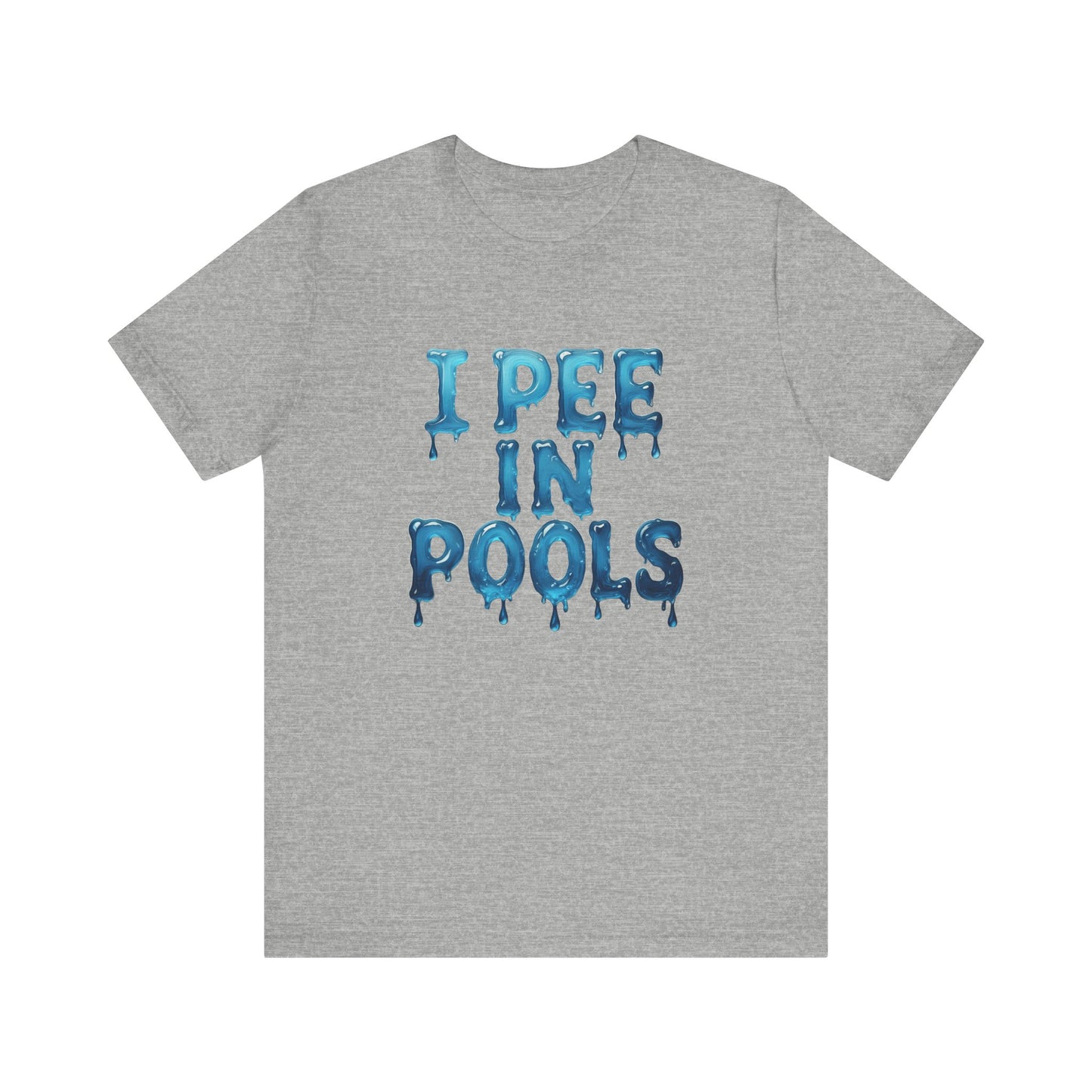 Colorful Design Funny Pool Shirt – "I Pee in Pools" Drippy Water Text Tee for Swimmers with No Shame. Unisex Jersey Short Sleeve Tee