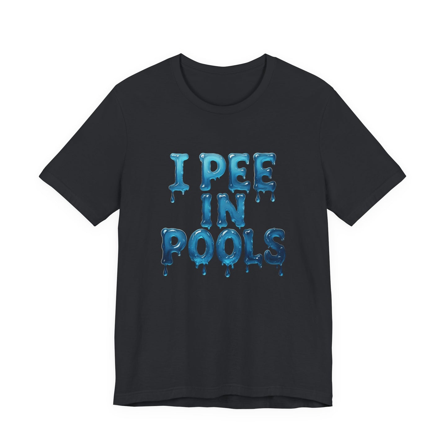 Colorful Design Funny Pool Shirt – "I Pee in Pools" Drippy Water Text Tee for Swimmers with No Shame. Unisex Jersey Short Sleeve Tee