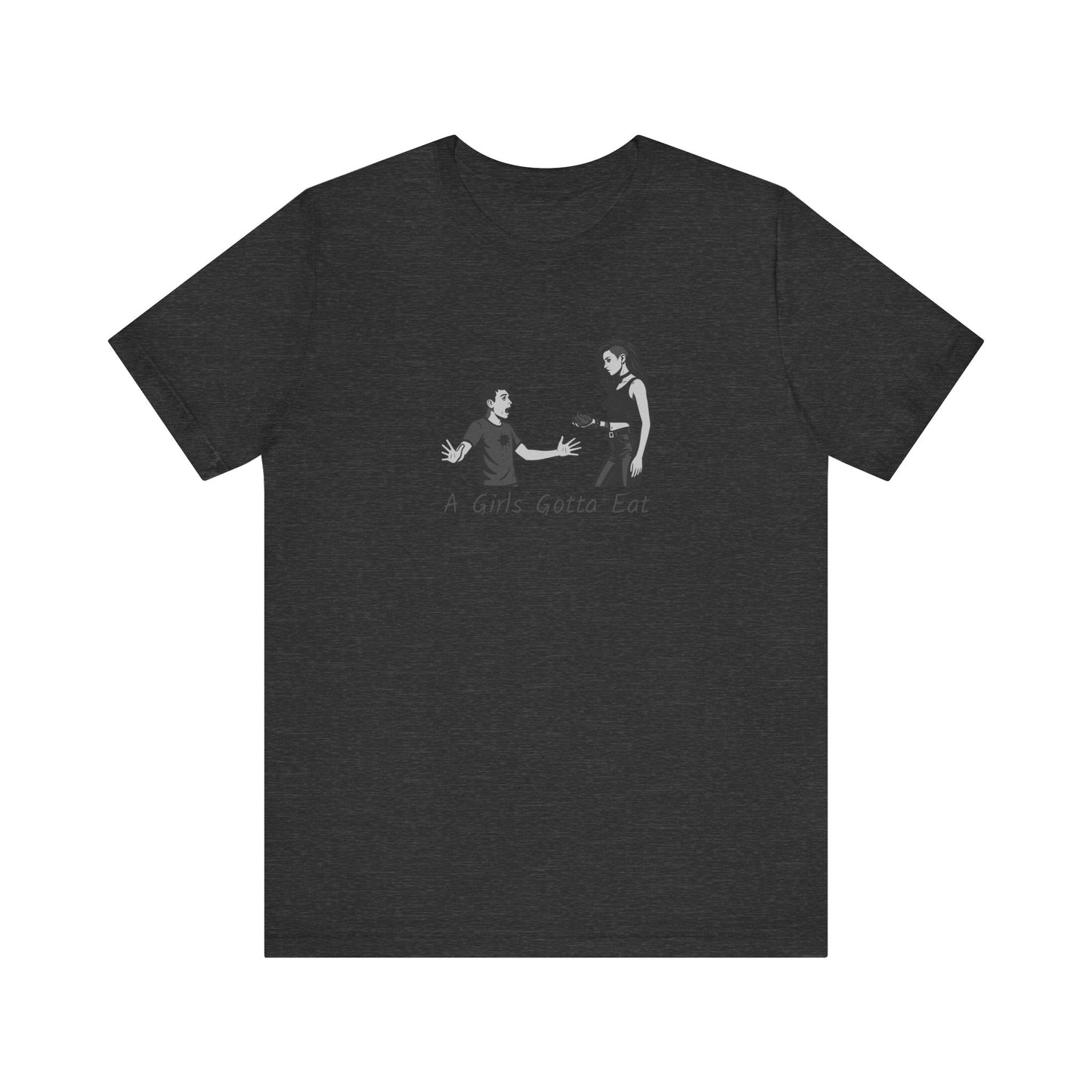 A Girl’s Gotta Eat Shirt – Dark Theme Heartbreaker Tee Featuring a No-Nonsense Queen with Zero Regrets. Unisex Jersey Short Sleeve Tee