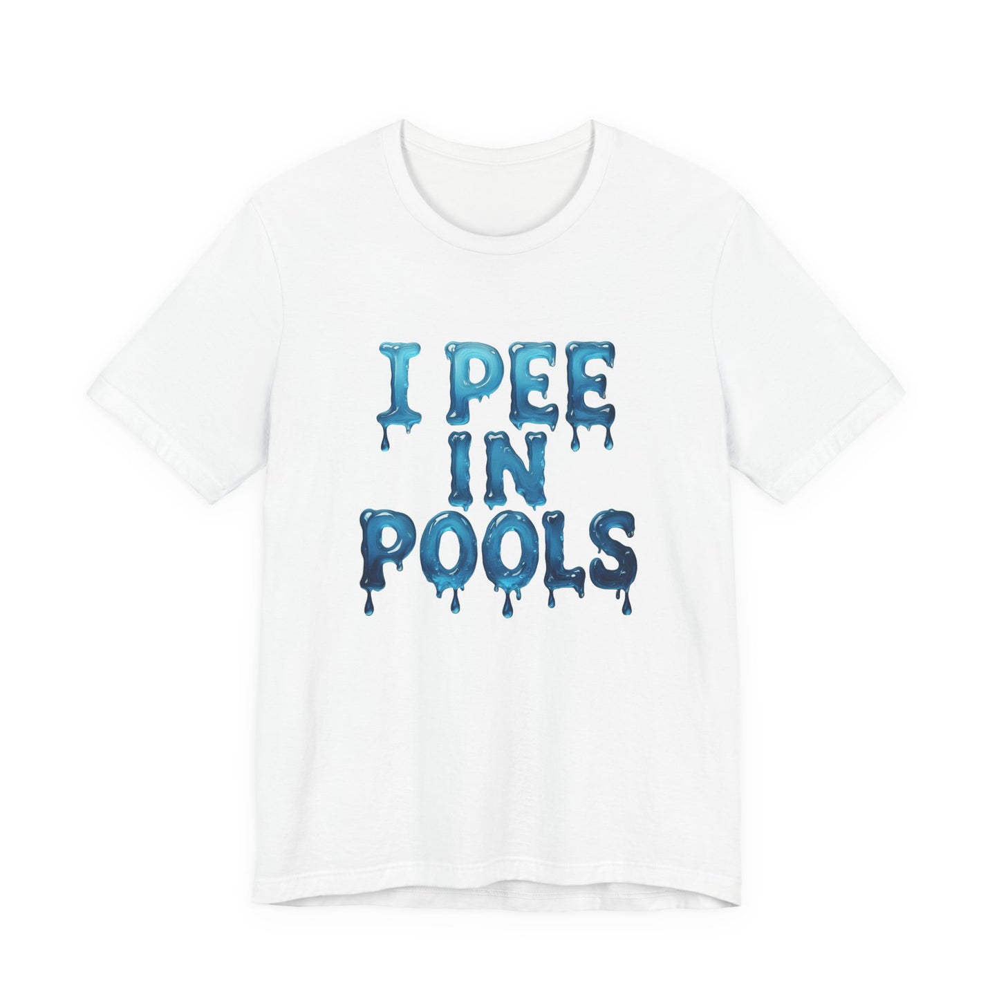 Colorful Design Funny Pool Shirt – "I Pee in Pools" Drippy Water Text Tee for Swimmers with No Shame. Unisex Jersey Short Sleeve Tee