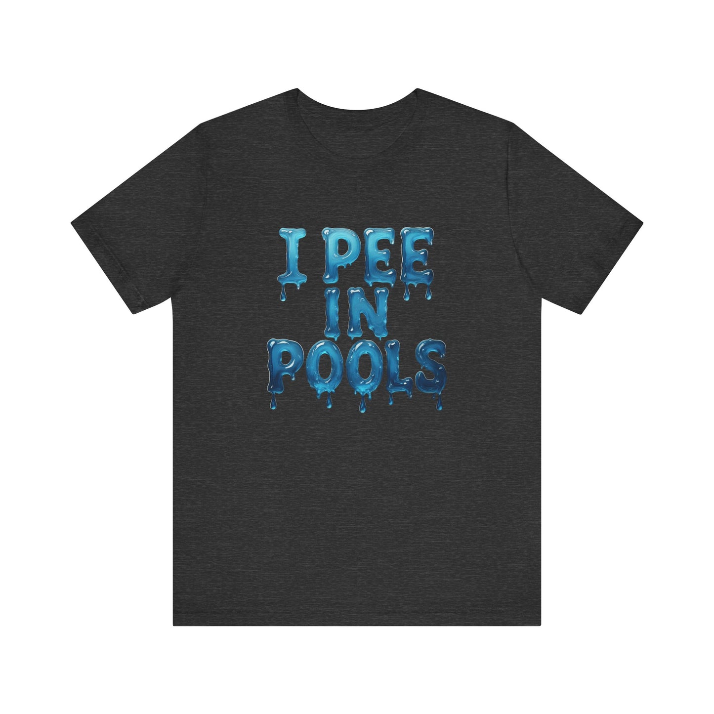 Colorful Design Funny Pool Shirt – "I Pee in Pools" Drippy Water Text Tee for Swimmers with No Shame. Unisex Jersey Short Sleeve Tee