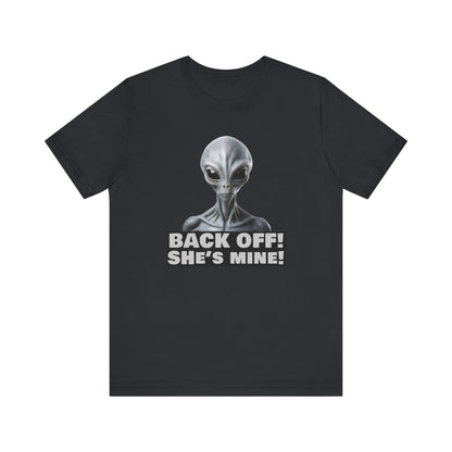 Alien Abduction Shirt – "Back Off She's Mine!" Funny UFO Humor Dark Theme Tee for Sci-Fi Fans & Funny Couples. Unisex Jersey Short Sleeve Tee