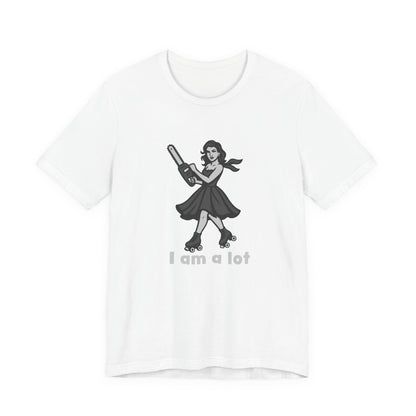 I Am a Lot Shirt – Fierce Skater Girl with Chainsaw in Dark Theme Retro Cartoon Style. Unisex Jersey Short Sleeve Tee