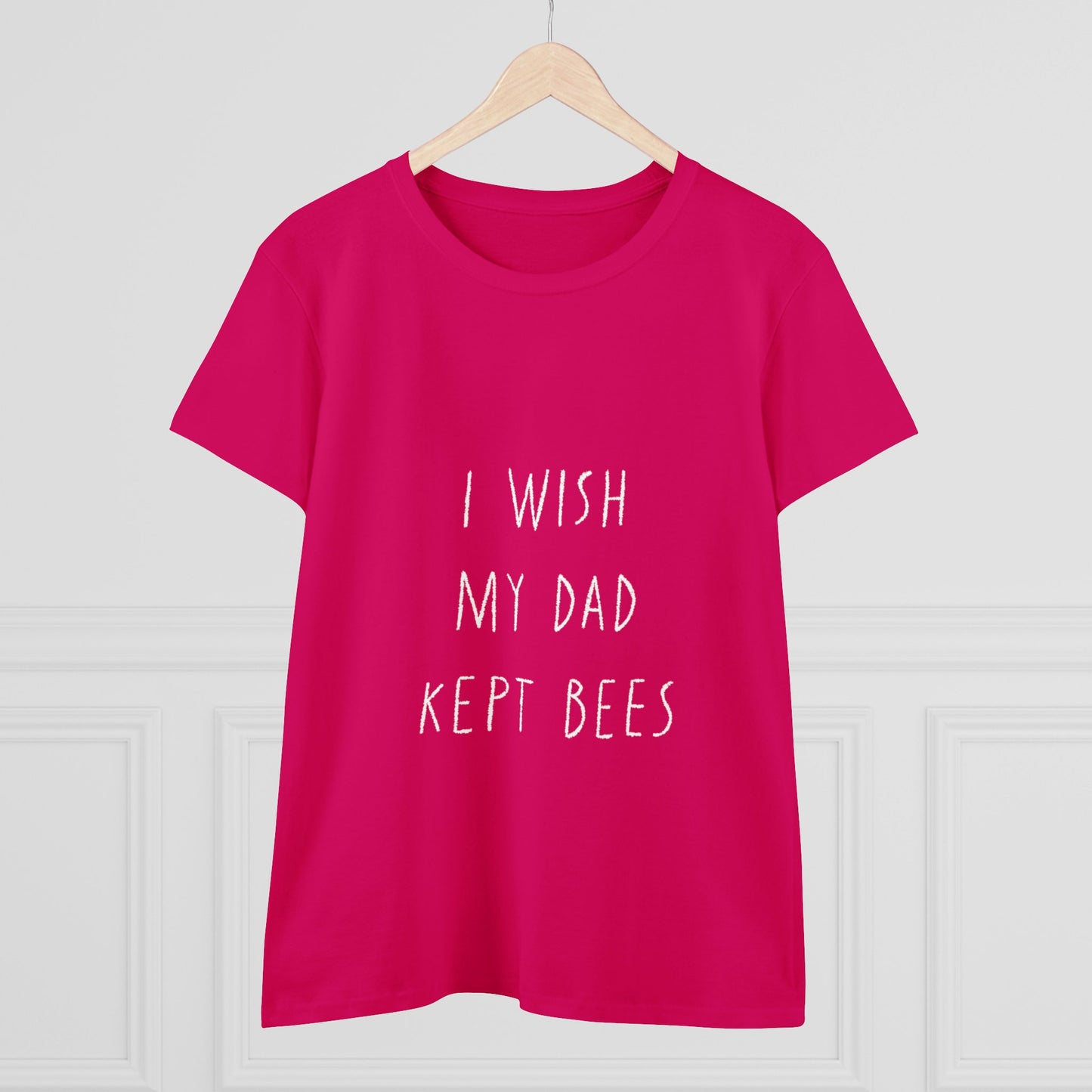 I wish my dad kept bees. Women's Midweight Cotton Tee