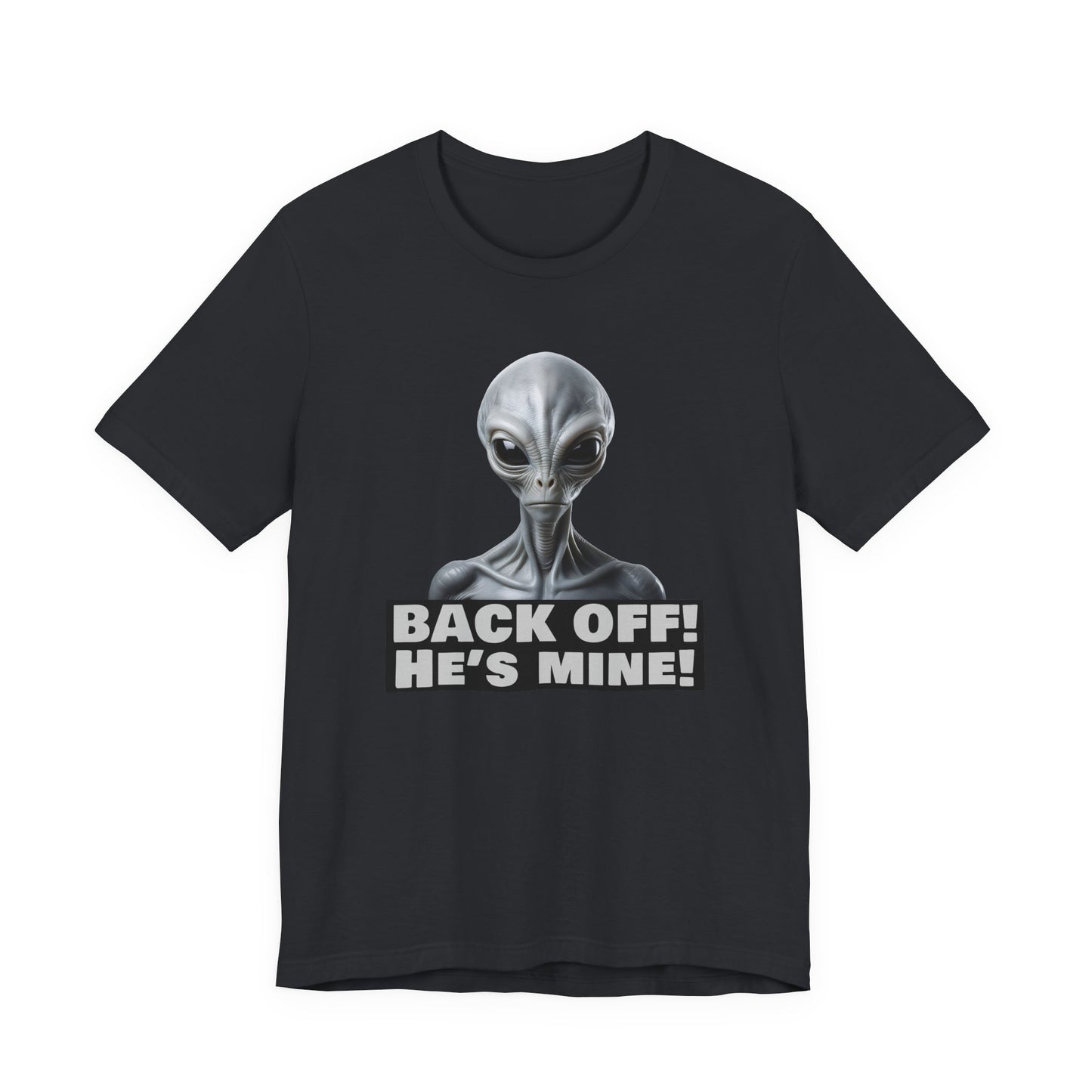 Alien Abduction Shirt – "Back Off He's Mine!" Funny UFO Humor Dark Theme Tee for Sci-Fi Fans & Funny Couples. Unisex Jersey Short Sleeve Tee