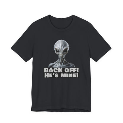 Alien Abduction Shirt – "Back Off He's Mine!" Funny UFO Humor Dark Theme Tee for Sci-Fi Fans & Funny Couples. Unisex Jersey Short Sleeve Tee