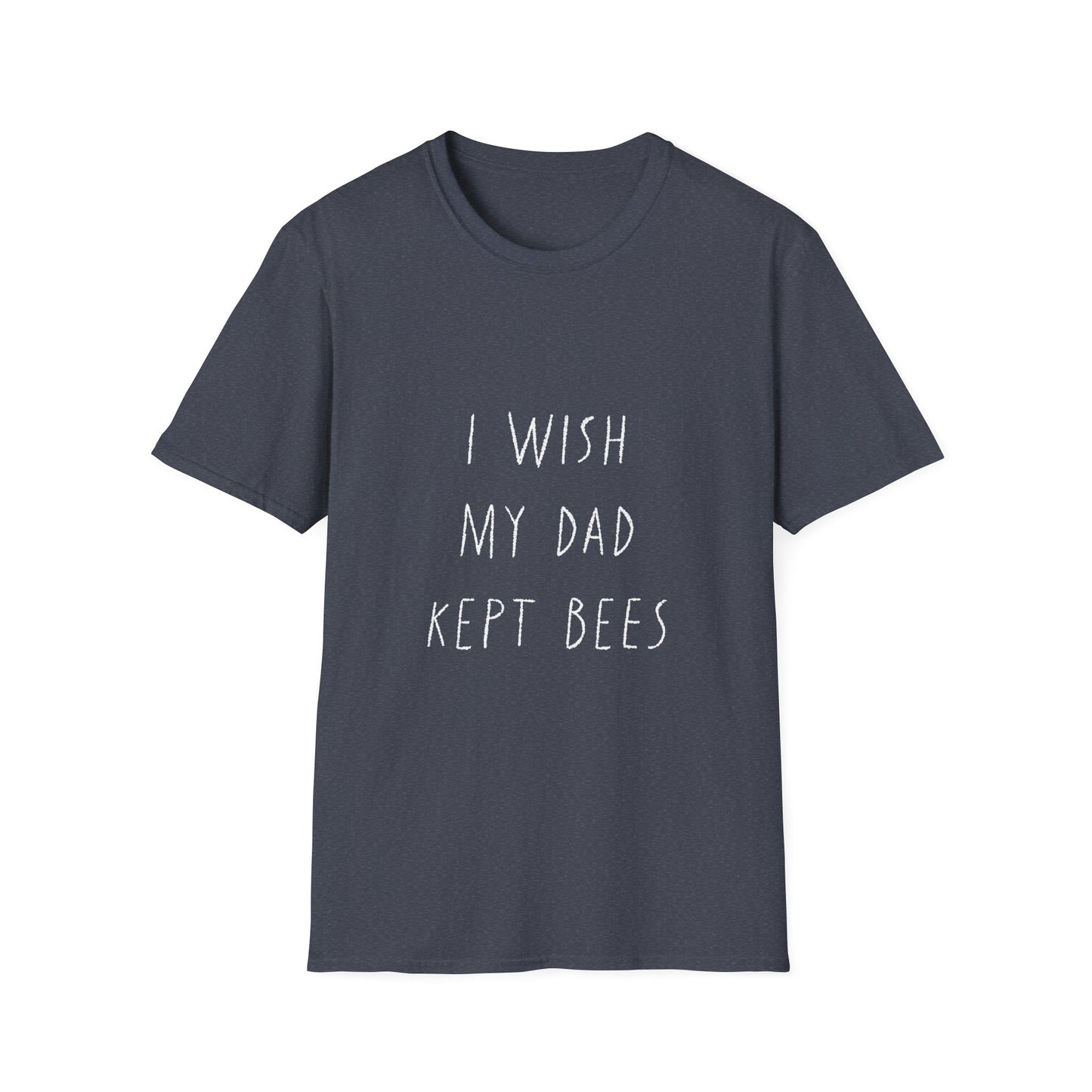 I wish my dad kept bees. Unisex Softstyle T-Shirt