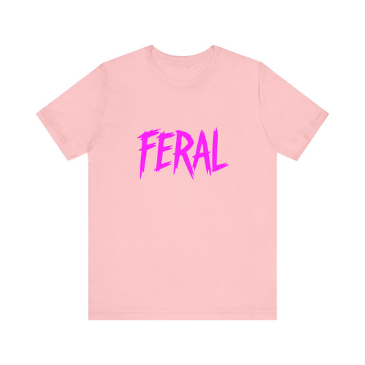 Colorful Design FERAL Shirt – Hot Pink Wild Energy Tee for Unfiltered, Unbothered, and Unleashed Chaos Queens. Unisex Jersey Short Sleeve Tee