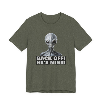 Alien Abduction Shirt – "Back Off He's Mine!" Funny UFO Humor Dark Theme Tee for Sci-Fi Fans & Funny Couples. Unisex Jersey Short Sleeve Tee
