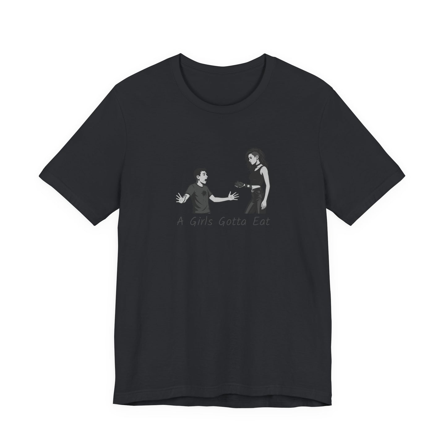 A Girl’s Gotta Eat Shirt – Dark Theme Heartbreaker Tee Featuring a No-Nonsense Queen with Zero Regrets. Unisex Jersey Short Sleeve Tee