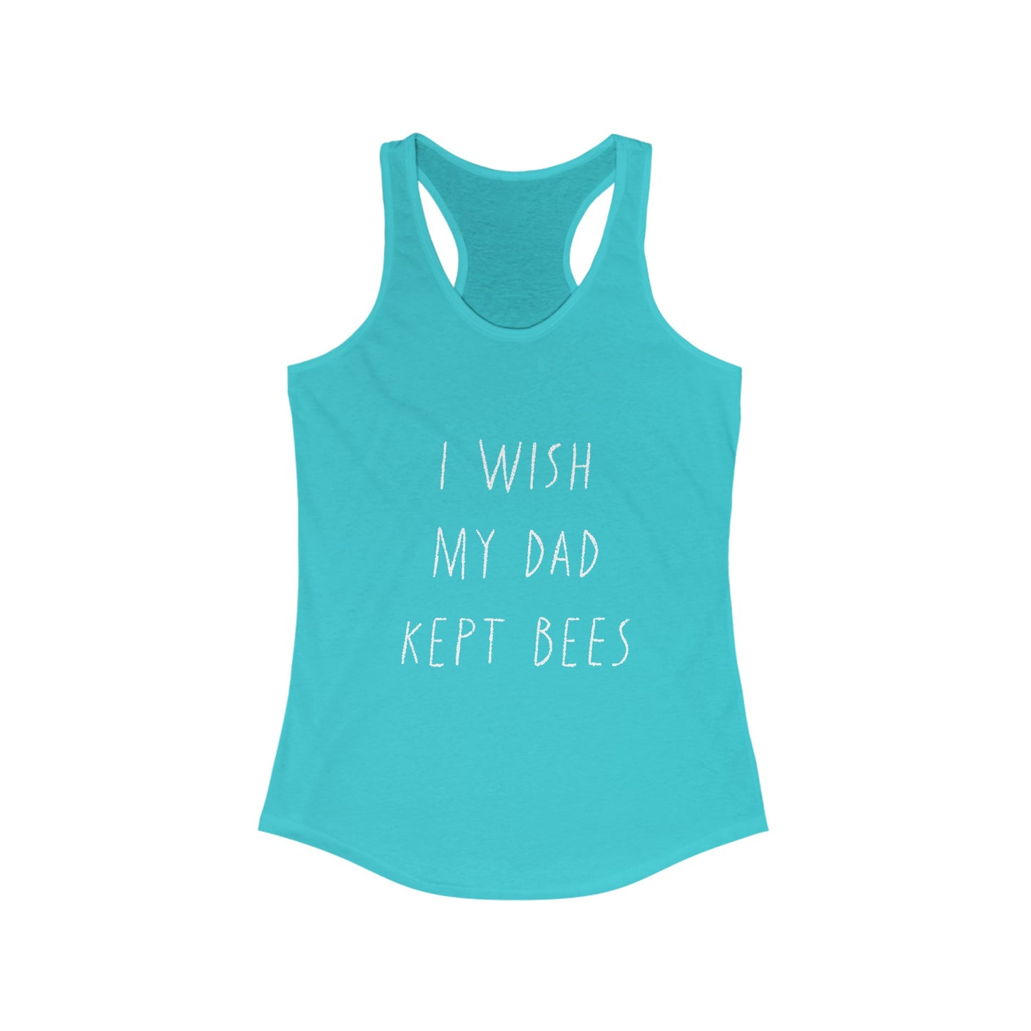 I wish my dad kept bees. Women's Ideal Racerback Tank