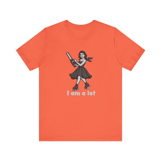 I Am a Lot Shirt – Fierce Skater Girl with Chainsaw in Dark Theme Retro Cartoon Style. Unisex Jersey Short Sleeve Tee
