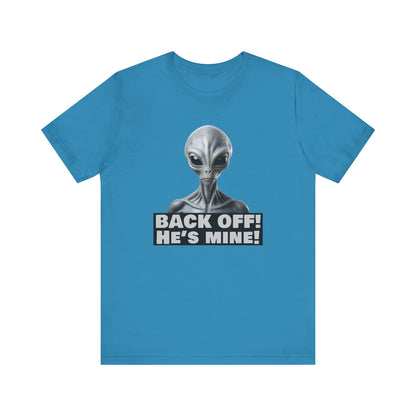 Alien Abduction Shirt – "Back Off He's Mine!" Funny UFO Humor Dark Theme Tee for Sci-Fi Fans & Funny Couples. Unisex Jersey Short Sleeve Tee