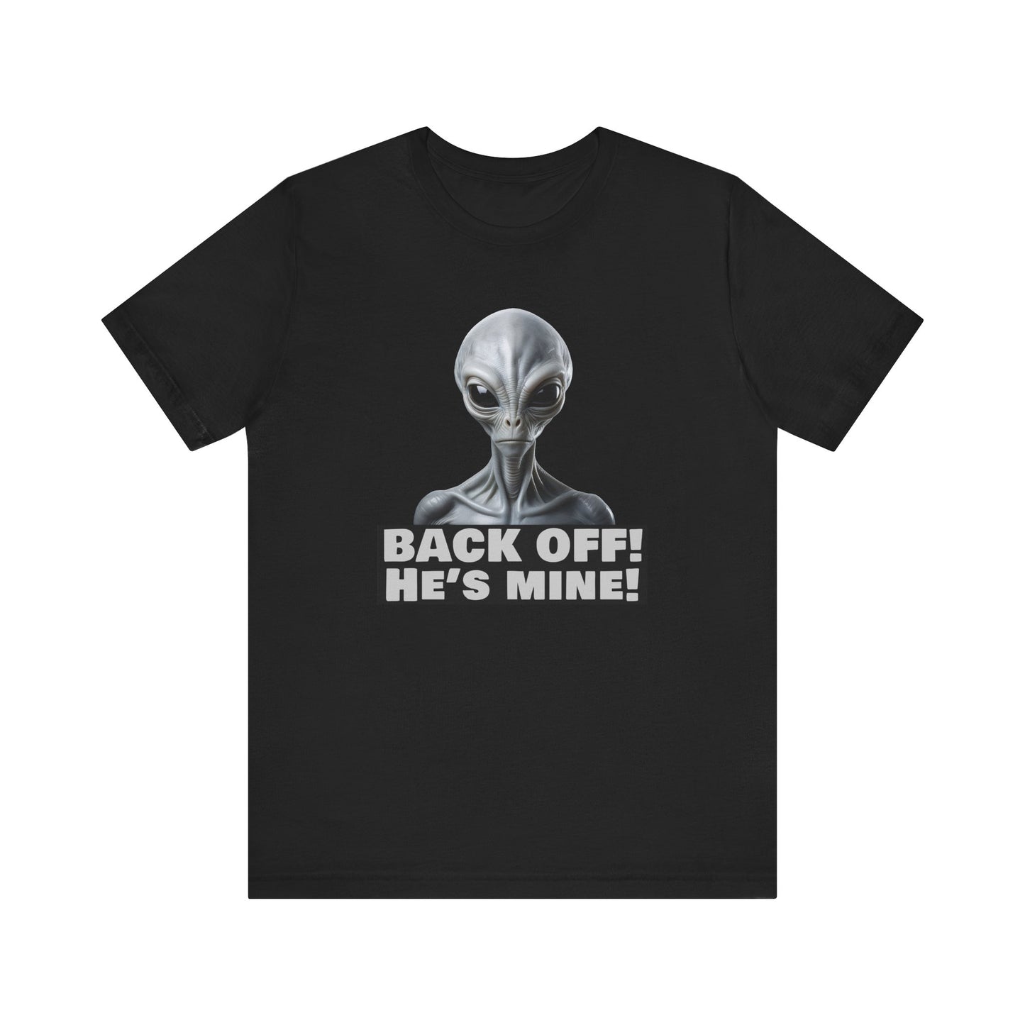 Alien Abduction Shirt – "Back Off He's Mine!" Funny UFO Humor Dark Theme Tee for Sci-Fi Fans & Funny Couples. Unisex Jersey Short Sleeve Tee