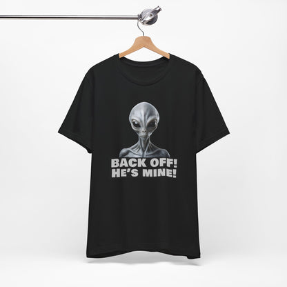 Alien Abduction Shirt – "Back Off He's Mine!" Funny UFO Humor Dark Theme Tee for Sci-Fi Fans & Funny Couples. Unisex Jersey Short Sleeve Tee