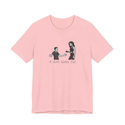 A Girl’s Gotta Eat Shirt – Dark Theme Heartbreaker Tee Featuring a No-Nonsense Queen with Zero Regrets. Unisex Jersey Short Sleeve Tee