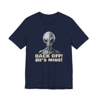 Alien Abduction Shirt – "Back Off He's Mine!" Funny UFO Humor Dark Theme Tee for Sci-Fi Fans & Funny Couples. Unisex Jersey Short Sleeve Tee