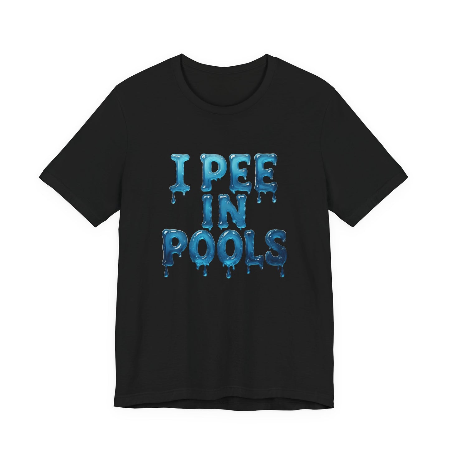 Colorful Design Funny Pool Shirt – "I Pee in Pools" Drippy Water Text Tee for Swimmers with No Shame. Unisex Jersey Short Sleeve Tee