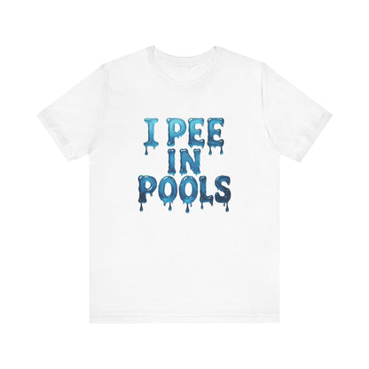 Colorful Design Funny Pool Shirt – "I Pee in Pools" Drippy Water Text Tee for Swimmers with No Shame. Unisex Jersey Short Sleeve Tee