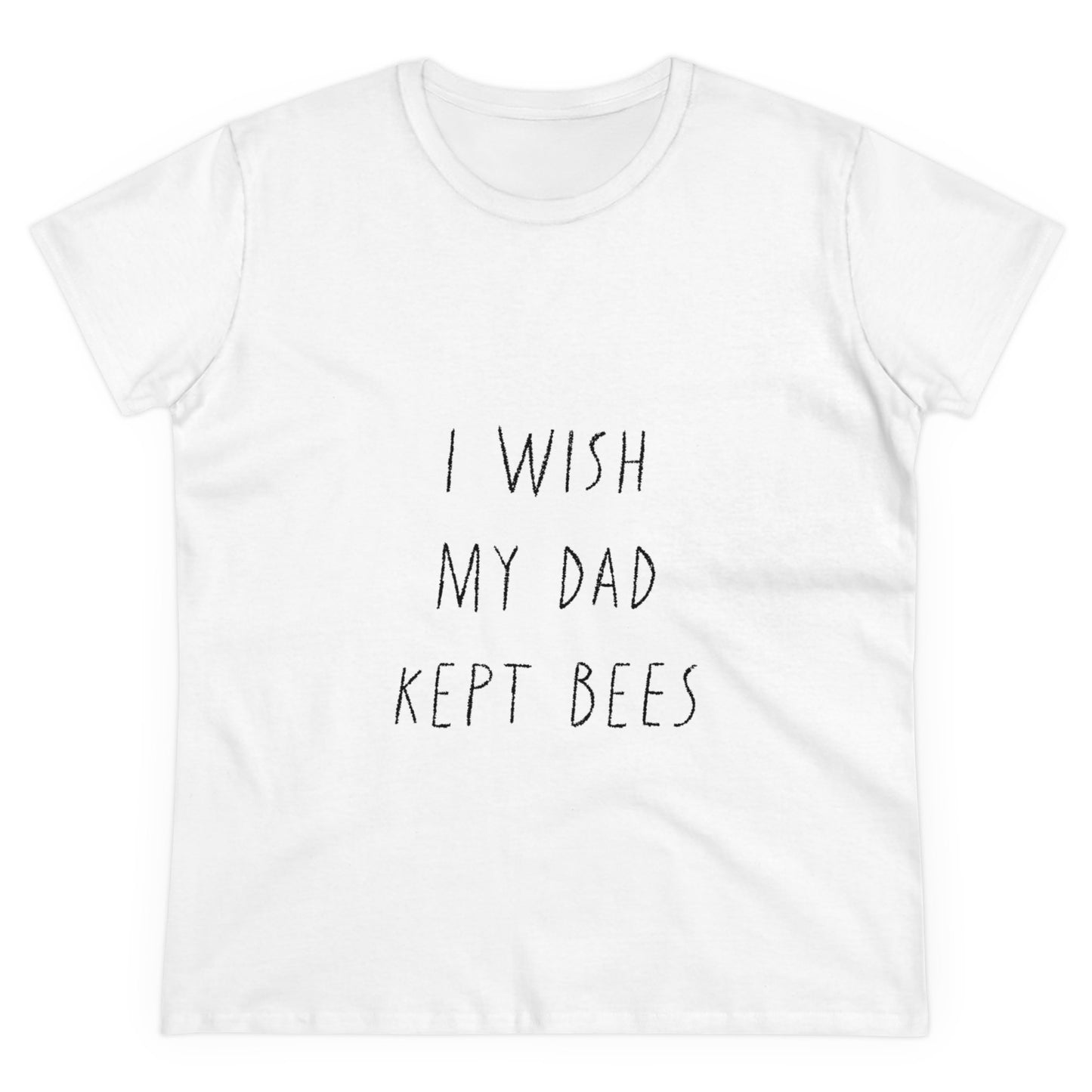 I wish my dad kept bees. Women's Midweight Cotton Tee