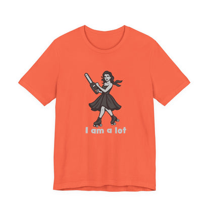 I Am a Lot Shirt – Fierce Skater Girl with Chainsaw in Dark Theme Retro Cartoon Style. Unisex Jersey Short Sleeve Tee