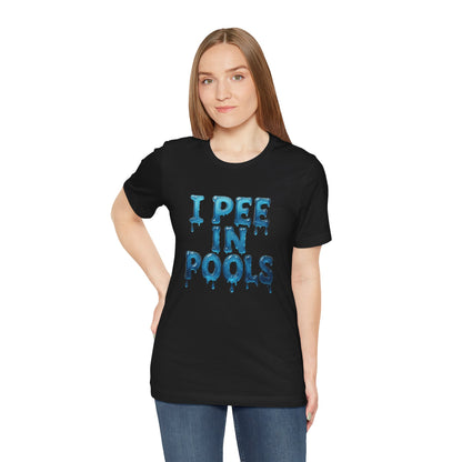 Colorful Design Funny Pool Shirt – "I Pee in Pools" Drippy Water Text Tee for Swimmers with No Shame. Unisex Jersey Short Sleeve Tee