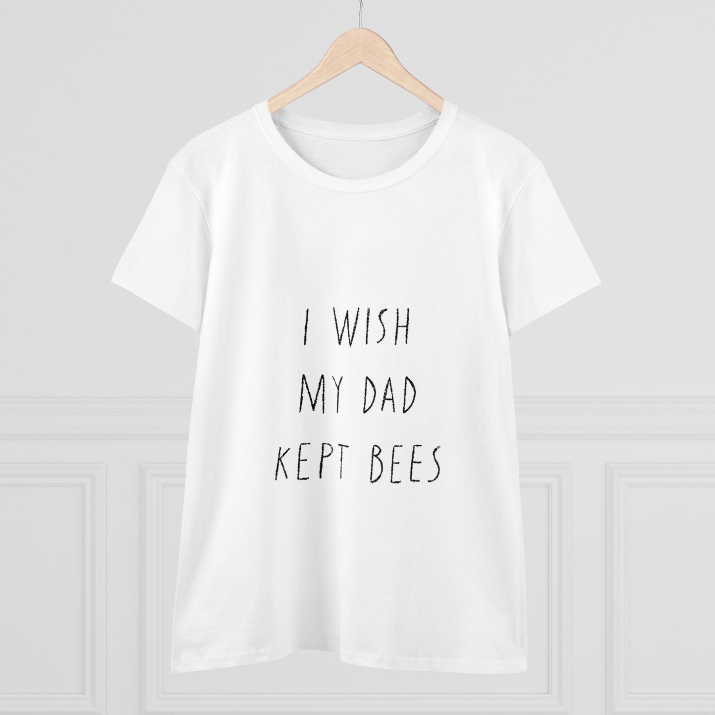 I wish my dad kept bees. Women's Midweight Cotton Tee