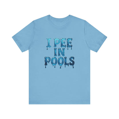 Colorful Design Funny Pool Shirt – "I Pee in Pools" Drippy Water Text Tee for Swimmers with No Shame. Unisex Jersey Short Sleeve Tee