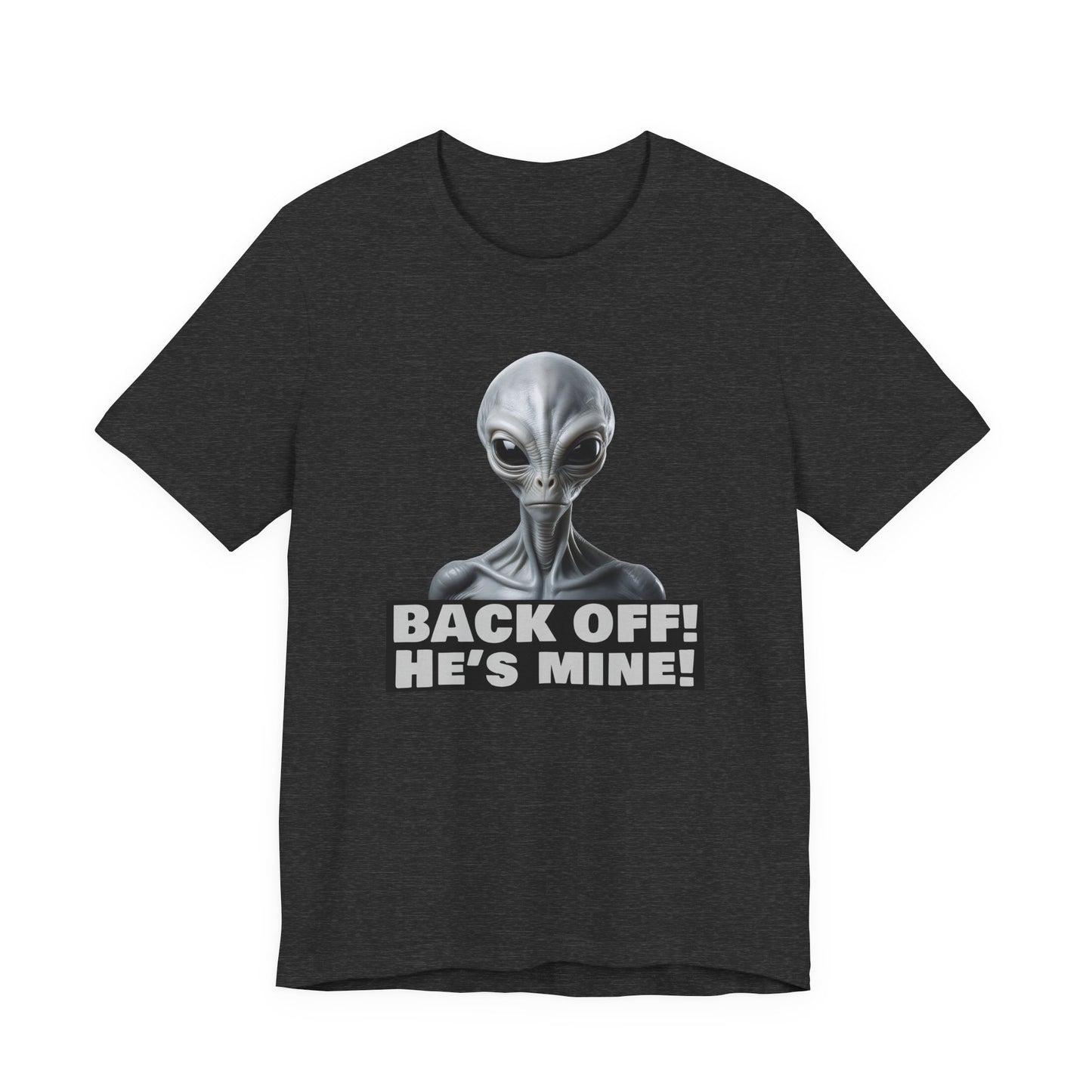 Alien Abduction Shirt – "Back Off He's Mine!" Funny UFO Humor Dark Theme Tee for Sci-Fi Fans & Funny Couples. Unisex Jersey Short Sleeve Tee