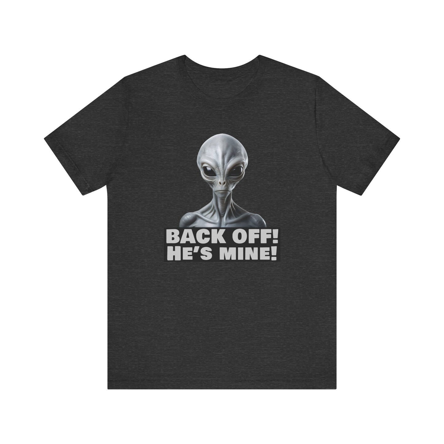 Alien Abduction Shirt – "Back Off He's Mine!" Funny UFO Humor Dark Theme Tee for Sci-Fi Fans & Funny Couples. Unisex Jersey Short Sleeve Tee