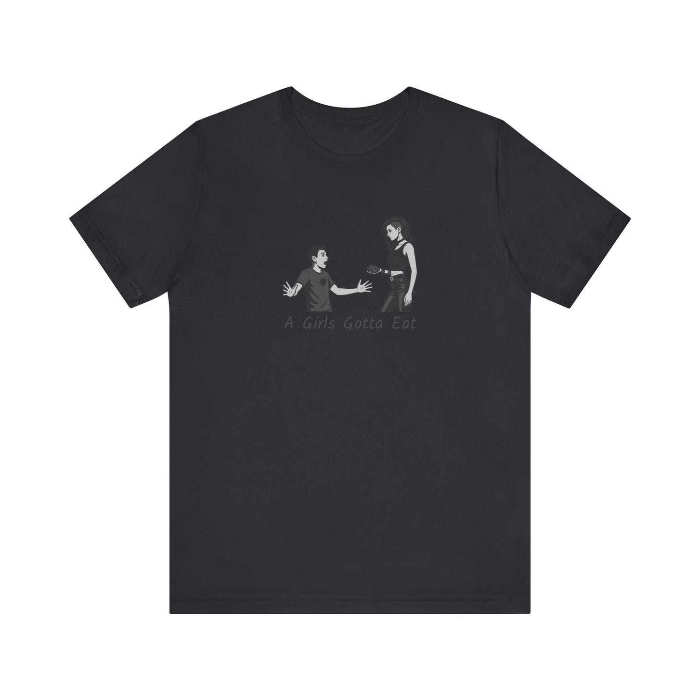 A Girl’s Gotta Eat Shirt – Dark Theme Heartbreaker Tee Featuring a No-Nonsense Queen with Zero Regrets. Unisex Jersey Short Sleeve Tee