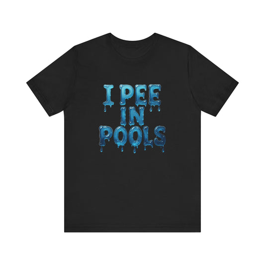 Colorful Design Funny Pool Shirt – "I Pee in Pools" Drippy Water Text Tee for Swimmers with No Shame. Unisex Jersey Short Sleeve Tee