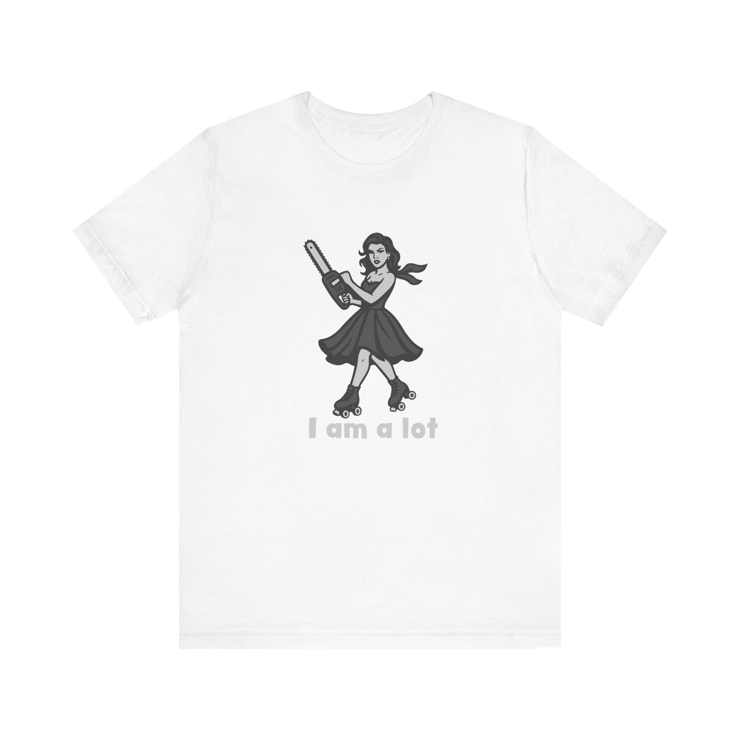 I Am a Lot Shirt – Fierce Skater Girl with Chainsaw in Dark Theme Retro Cartoon Style. Unisex Jersey Short Sleeve Tee