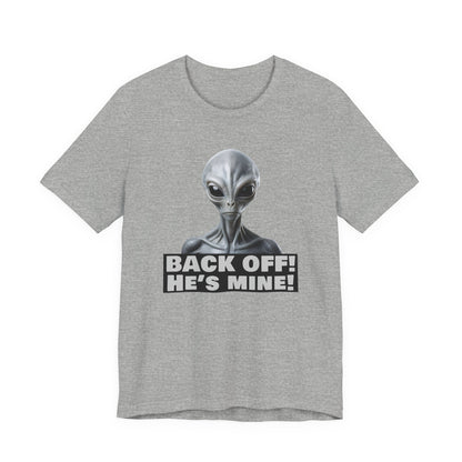 Alien Abduction Shirt – "Back Off He's Mine!" Funny UFO Humor Dark Theme Tee for Sci-Fi Fans & Funny Couples. Unisex Jersey Short Sleeve Tee
