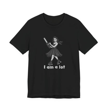 I Am a Lot Shirt – Fierce Skater Girl with Chainsaw in Dark Theme Retro Cartoon Style. Unisex Jersey Short Sleeve Tee