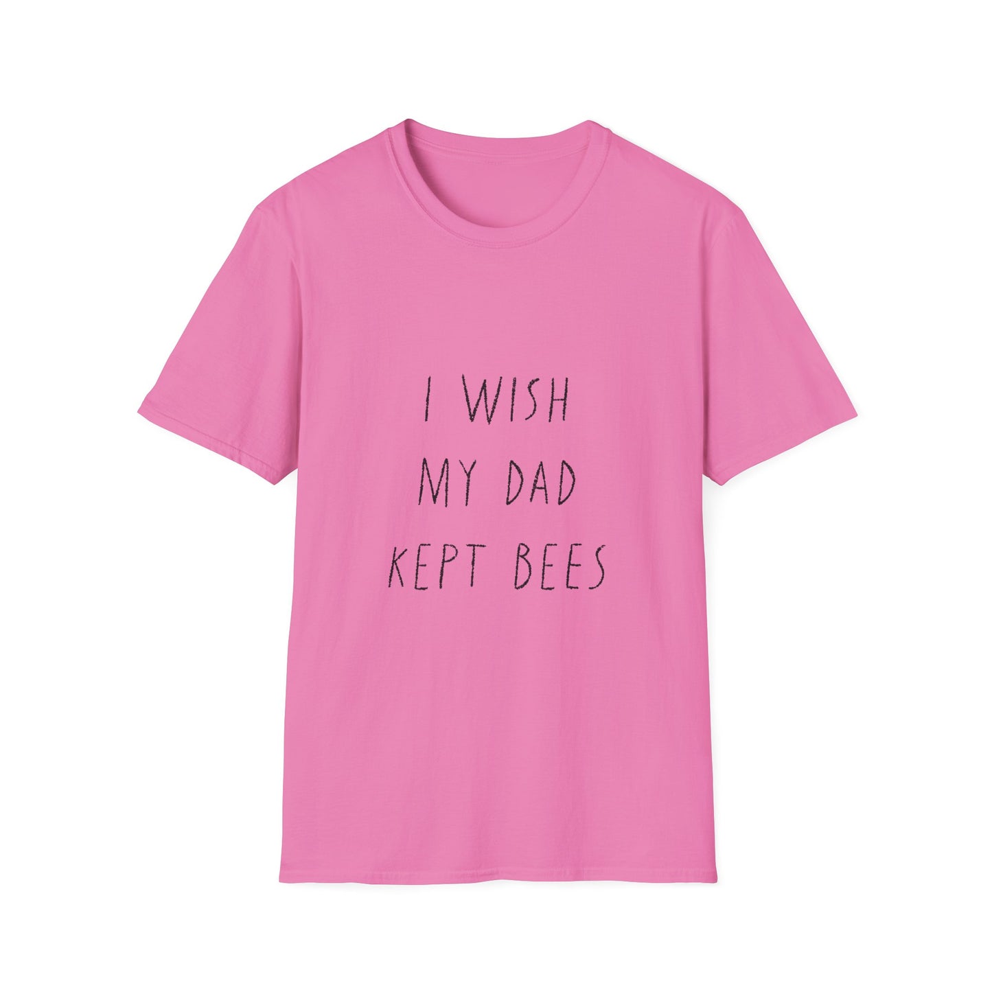 I wish my dad kept bees. Unisex Softstyle T-Shirt