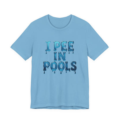 Colorful Design Funny Pool Shirt – "I Pee in Pools" Drippy Water Text Tee for Swimmers with No Shame. Unisex Jersey Short Sleeve Tee
