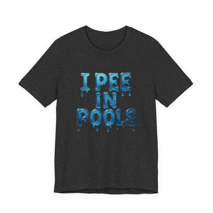 Colorful Design Funny Pool Shirt – "I Pee in Pools" Drippy Water Text Tee for Swimmers with No Shame. Unisex Jersey Short Sleeve Tee