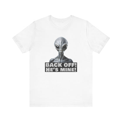 Alien Abduction Shirt – "Back Off He's Mine!" Funny UFO Humor Dark Theme Tee for Sci-Fi Fans & Funny Couples. Unisex Jersey Short Sleeve Tee