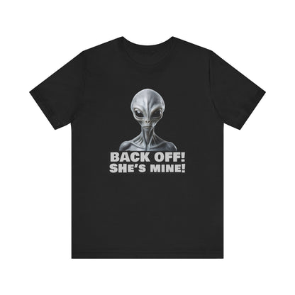Alien Abduction Shirt – "Back Off She's Mine!" Funny UFO Humor Dark Theme Tee for Sci-Fi Fans & Funny Couples. Unisex Jersey Short Sleeve Tee