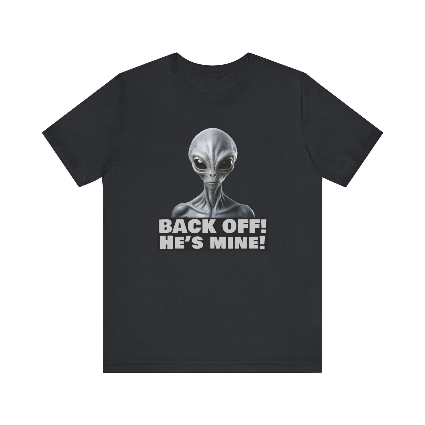 Alien Abduction Shirt – "Back Off He's Mine!" Funny UFO Humor Dark Theme Tee for Sci-Fi Fans & Funny Couples. Unisex Jersey Short Sleeve Tee