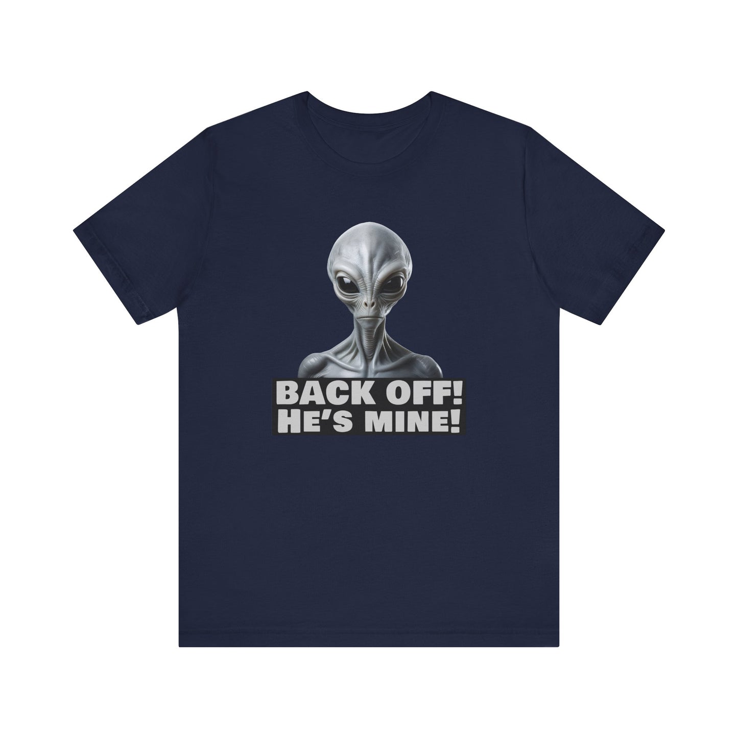 Alien Abduction Shirt – "Back Off He's Mine!" Funny UFO Humor Dark Theme Tee for Sci-Fi Fans & Funny Couples. Unisex Jersey Short Sleeve Tee
