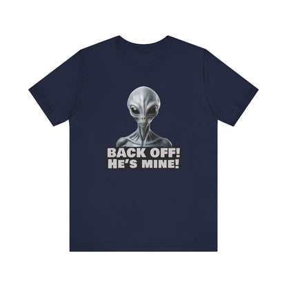 Alien Abduction Shirt – "Back Off He's Mine!" Funny UFO Humor Dark Theme Tee for Sci-Fi Fans & Funny Couples. Unisex Jersey Short Sleeve Tee