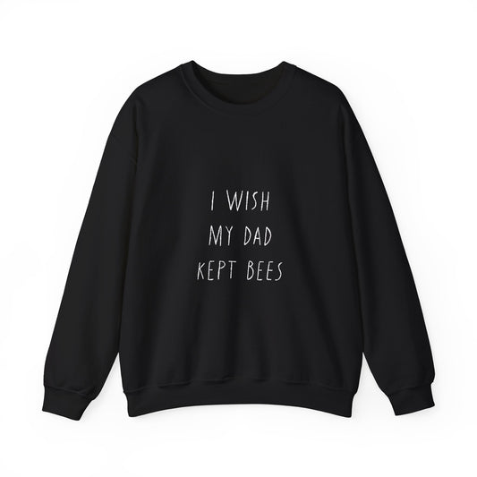 I wish my dad kept bees. Unisex Heavy Blend™ Crewneck Sweatshirt