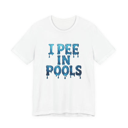 Colorful Design Funny Pool Shirt – "I Pee in Pools" Drippy Water Text Tee for Swimmers with No Shame. Unisex Jersey Short Sleeve Tee